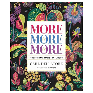 Книга More is More is More: Today Maximalist Interiors Dellatore Carl, Caponigro Dara