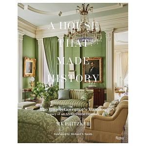 Книга A House That Made History: The Illinois Governors Mansion, Legacy of an Architectural Treasure