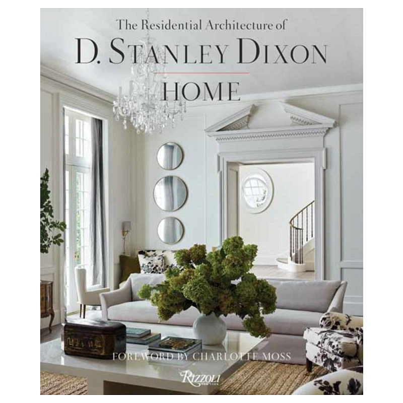 Книга "HOME The Residential Architecture of D. Stanley Dixon" Книга "HOME The Residential Architecture of D. Stanley Dixon" в Тюмени | Loft Concept